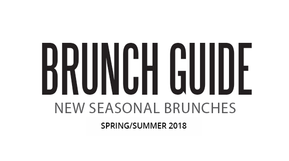 Brunch Guide | New Seasonal Brunches | Spring/Summer 2018